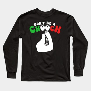 Don't Be A Chooch Funny Italian Hand Gestures Long Sleeve T-Shirt